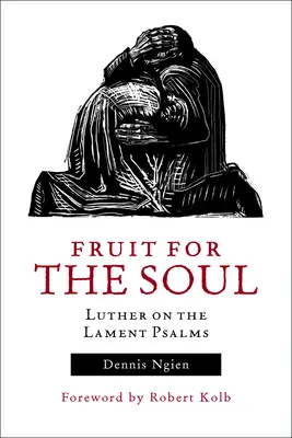 Fruct pentru suflet: Luther cu privire la psalmii de jale - Fruit for the Soul: Luther on the Lament Psalms