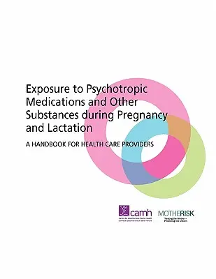 Expunerea la medicamente psihotrope și alte substanțe în timpul sarcinii și alăptării: Un manual pentru furnizorii de asistență medicală - Exposure to Psychotropic Medications and Other Substances During Pregnancy and Lactation: A Handbook for Health Care Providers