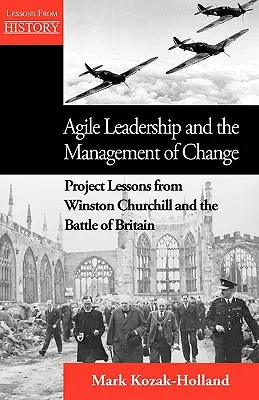 Conducerea agilă și managementul schimbării: Lecții de proiect de la Winston Churchill și bătălia din Marea Britanie - Agile Leadership and the Management of Change: Project Lessons from Winston Churchill and the Battle of Britain