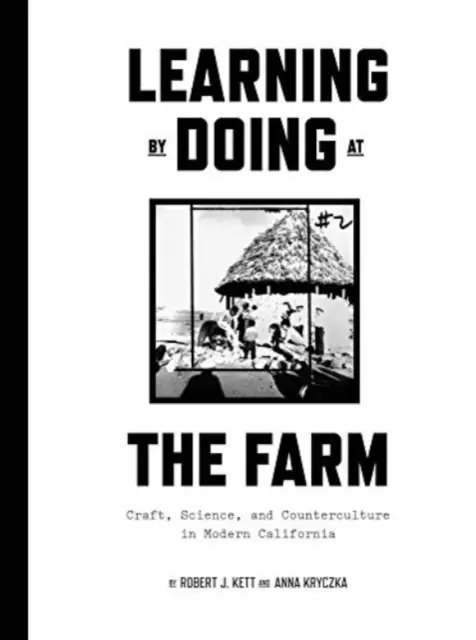 Learning by Doing at the Farm: Artizanat, știință și contracultură în California modernă - Learning by Doing at the Farm: Craft, Science and Counterculture in Modern California