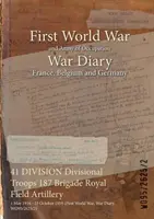 41 DIVISION Divisional Troops 187 Brigade Royal Field Artillery: 1 mai 1916 - 25 octombrie 1919 (Primul Război Mondial, Jurnal de război, WO95/2625/2) - 41 DIVISION Divisional Troops 187 Brigade Royal Field Artillery: 1 May 1916 - 25 October 1919 (First World War, War Diary, WO95/2625/2)