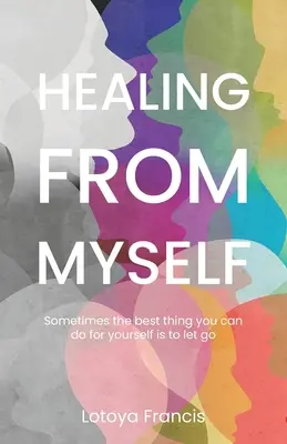 Vindecarea de mine însumi: Uneori cel mai bun lucru pe care îl poți face pentru tine însuți este să renunți - Healing from Myself: Sometimes the Best Thing You Can Do for Yourself is to Let Go