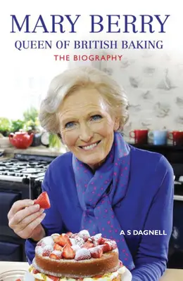 Mary Berry: Regina coacerii britanice: Biografia - Mary Berry: Queen of British Baking: The Biography