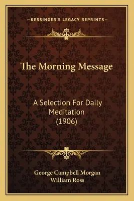 Mesajul de dimineață: O selecție pentru meditația zilnică (1906) - The Morning Message: A Selection For Daily Meditation (1906)