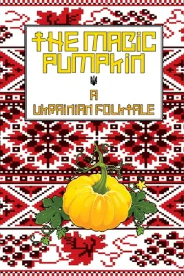Dovleacul magic: Un basm popular ucrainean - The Magic Pumpkin: A Ukranian Folktale