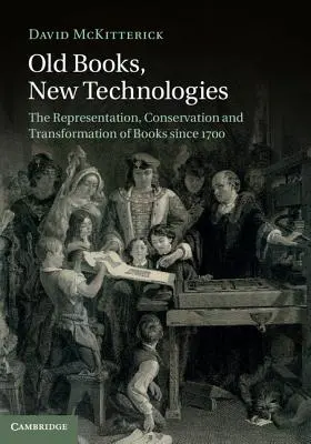 Cărți vechi, tehnologii noi: Reprezentarea, conservarea și transformarea cărților începând cu 1700 - Old Books, New Technologies: The Representation, Conservation and Transformation of Books Since 1700