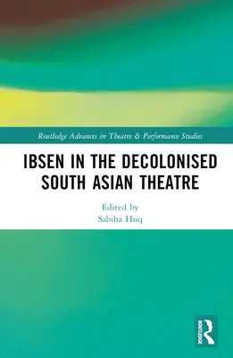 Ibsen în teatrul decolonizat din Asia de Sud - Ibsen in the Decolonised South Asian Theatre