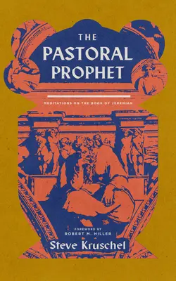Profetul pastoral: Meditații pe marginea cărții Ieremia - The Pastoral Prophet: Meditations on the Book of Jeremiah