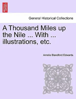 O mie de mile pe Nil ... cu ... Ilustrații, Etc. - A Thousand Miles Up the Nile ... with ... Illustrations, Etc.