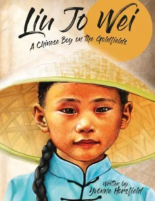 Liu Jo Wei: Un băiat chinez pe câmpurile aurifere - Liu Jo Wei: A Chinese Boy on the Goldfields