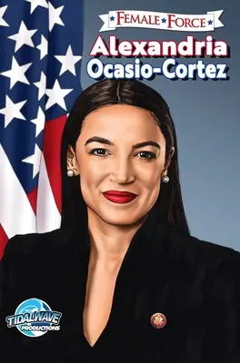 Forța feminină: Alexandria Ocasio-Cortez - Female Force: Alexandria Ocasio-Cortez