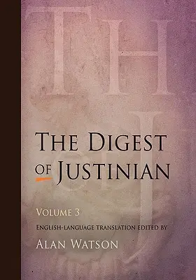 Digestul lui Iustinian, volumul 3 - The Digest of Justinian, Volume 3