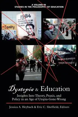 Distopie și educație: Insights Into Theory, Praxis, and Policy in an Age of Utopia-Gone-Wrong - Dystopia and Education: Insights Into Theory, Praxis, and Policy in an Age of Utopia-Gone-Wrong