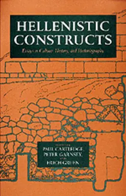 Constructuri elenistice: Essays in Culture, History, and Historiography Volume 26 - Hellenistic Constructs: Essays in Culture, History, and Historiography Volume 26
