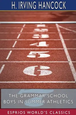 The Grammar School Boys in Summer Athletics (Esprios Classics): Dick & Co. își asigură faima - The Grammar School Boys in Summer Athletics (Esprios Classics): Dick & Co. Make Their Fame Secure