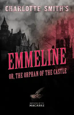 Emmeline, sau Orfana castelului, de Charlotte Smith - Charlotte Smith's Emmeline, or, The Orphan of the Castle