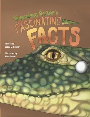 Fascinantele fapte ale bunicii Gator! - Grandma Gator's Fascinating Facts!