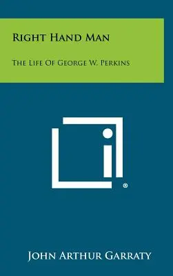 Right Hand Man: Viața lui George W. Perkins - Right Hand Man: The Life of George W. Perkins