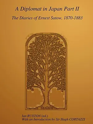 Un diplomat în Japonia, Partea II: Jurnalele lui Ernest Satow, 1870-1883 - A Diplomat in Japan, Part II: The Diaries of Ernest Satow, 1870-1883