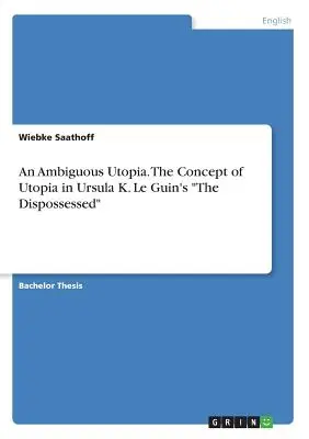 O utopie ambiguă. Conceptul de utopie în The Dispossessed de Ursula K. Le Guin - An Ambiguous Utopia. The Concept of Utopia in Ursula K. Le Guin's The Dispossessed