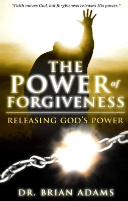 Puterea iertării: Eliberarea puterii lui Dumnezeu - The Power of Forgiveness: Releasing God's Power