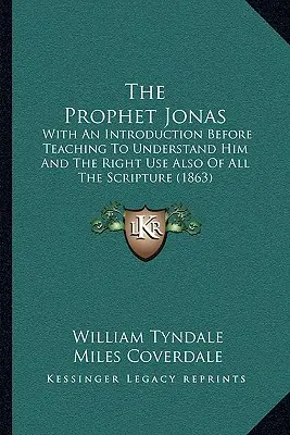 Profetul Iona: With An Introduction Before Teaching To Understand Him And The Right Use Also Of All The Scripture (1863) - The Prophet Jonas: With An Introduction Before Teaching To Understand Him And The Right Use Also Of All The Scripture (1863)