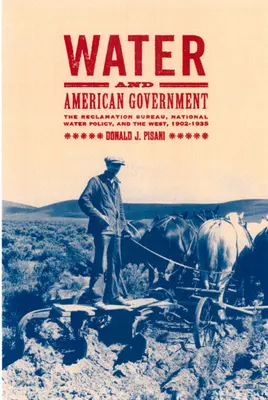 Apa și guvernul american: The Reclamation Bureau, National Water Policy, and the West, 1902-1935 - Water and American Government: The Reclamation Bureau, National Water Policy, and the West, 1902-1935