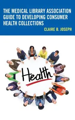 Ghidul Asociației Bibliotecilor Medicale pentru dezvoltarea colecțiilor privind sănătatea consumatorilor - The Medical Library Association Guide to Developing Consumer Health Collections