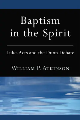 Botezul în Duh: Luca-Actele și dezbaterea Dunn - Baptism in the Spirit: Luke-Acts and the Dunn Debate