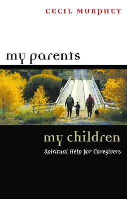 Părinții mei, copiii mei: Ajutor spiritual pentru îngrijitori - My Parents, My Children: Spiritual Help for Caregivers