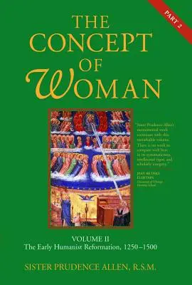 Conceptul de femeie, Vol. 2 Partea 2: Reforma umanistă timpurie, 1250-1500 Volumul 2 - The Concept of Woman, Vol. 2 Part 2: The Early Humanist Reformation, 1250-1500 Volume 2