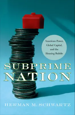 Subprime Nation: Puterea americană, capitalul global și bula imobiliară - Subprime Nation: American Power, Global Capital, and the Housing Bubble