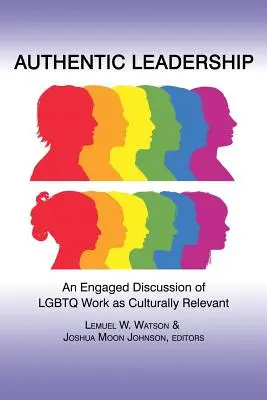 Leadership autentic: O discuție angajată a muncii Lgbtq ca relevantă din punct de vedere cultural - Authentic Leadership: An Engaged Discussion of Lgbtq Work as Culturally Relevant