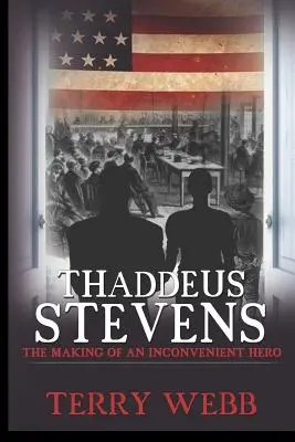 Thaddeus Stevens: Crearea unui erou incomod (The Making of an Inconvenient Hero) - Thaddeus Stevens: The Making of an Inconvenient Hero