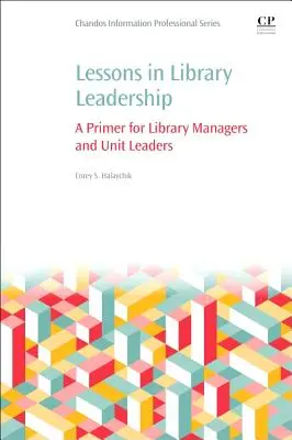 Lessons in Library Leadership: Un abecedar pentru managerii de bibliotecă și liderii de unitate - Lessons in Library Leadership: A Primer for Library Managers and Unit Leaders
