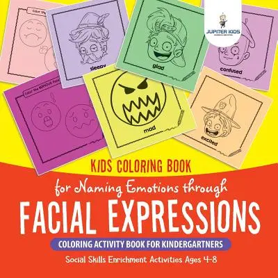 Kids Coloring Book for Naming Emotions through Facial Expressions (Carte de colorat pentru copii pentru numirea emoțiilor prin expresii faciale). Carte de activități de colorat pentru copii de grădiniță. Activități de îmbogățire a abilităților sociale vârstele - Kids Coloring Book for Naming Emotions through Facial Expressions. Coloring Activity Book for Kindergartners. Social Skills Enrichment Activities Ages