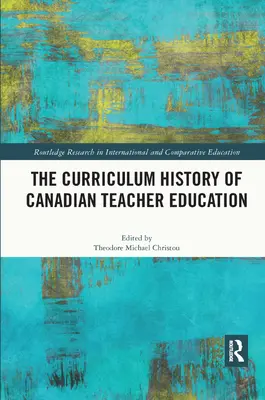 Istoria curriculară a formării profesorilor canadieni - The Curriculum History of Canadian Teacher Education