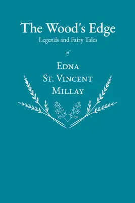 The Wood's Edge - Legende și basme de Edna St. Vincent Millay - The Wood's Edge - Legends and Fairy Tales of Edna St. Vincent Millay
