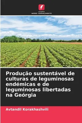 Produo sustentvel de cultures de leguminosas endmicas e de leguminosas libertadas na Gergia - Produo sustentvel de culturas de leguminosas endmicas e de leguminosas libertadas na Gergia