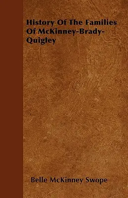 Istoria familiilor din McKinney-Brady-Quigley - History Of The Families Of McKinney-Brady-Quigley