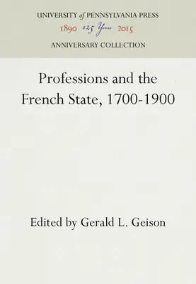 Profesiile și statul francez, 1700-1900 - Professions and the French State, 1700-1900
