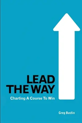 Lead the Way: Trasarea unui curs către victorie - Lead the Way: Charting a Course to Win