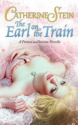 The Earl on the Train: O nuvelă Poțiuni și pasiuni - The Earl on the Train: A Potions and Passions Novella