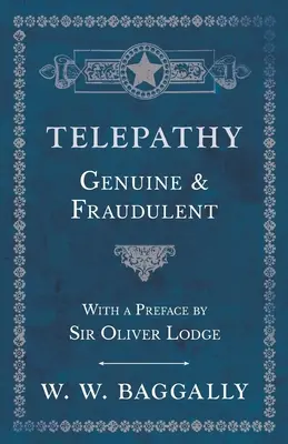 Telepatia - autentică și frauduloasă - cu o prefață de Sir Oliver Lodge - Telepathy - Genuine and Fraudulent - With a Preface by Sir Oliver Lodge