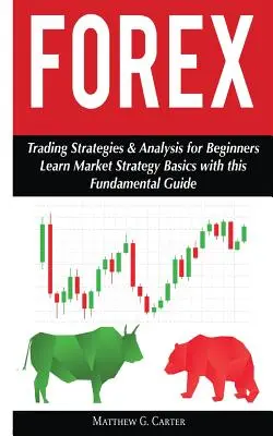 Forex: Strategii și analize de tranzacționare pentru începători; Învățați elementele de bază ale strategiei de piață - Forex: Trading Strategies & Analysis for Beginners; Learn Market Strategy Basics