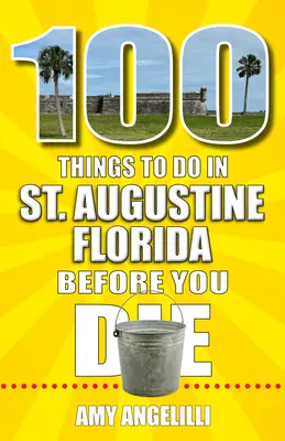 100 de lucruri de făcut în St. Augustine, Florida, înainte de a muri - 100 Things to Do in St. Augustine, Florida, Before You Die