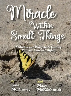 Miracolul din lucrurile mărunte: Călătoria unei mame și a unei fiice prin pierdere și îmbătrânire - Miracle Within Small Things: A Mother and Daughter's Journey Through Loss and Aging