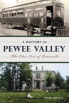 O istorie a Văii Pewee: Edenul de la est de Louisville - A History of Pewee Valley: The Eden East of Louisville