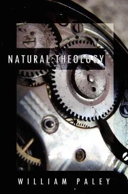 Teologia naturală: sau, Dovezi ale existenței și atributelor divinității, adunate din aparențele naturii - Natural Theology: or, Evidences of the Existence and Attributes of the Deity, Collected from the Appearances of Nature