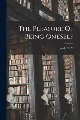 Plăcerea de a fi tu însuți (The Pleasure Of Being Oneself) - The Pleasure Of Being Oneself
